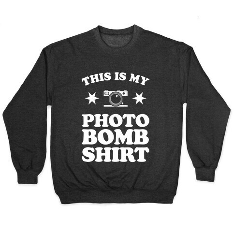 My Photo Bomb Shirt (white print) Pullover