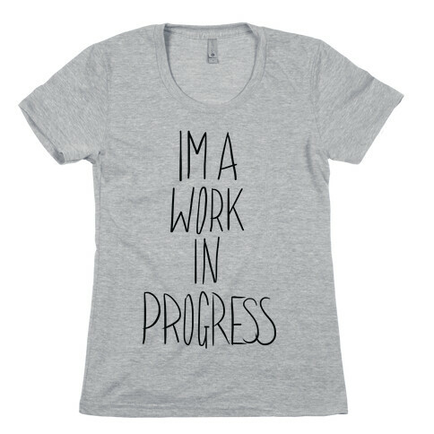 Work In Progress Womens T-Shirt