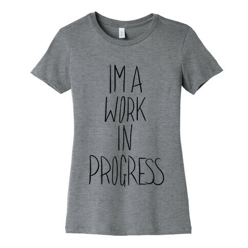 Work In Progress Womens T-Shirt