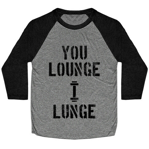 You Lounge I Lunge Baseball Tee