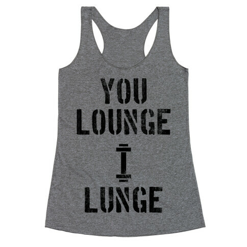 You Lounge I Lunge Racerback Tank Top