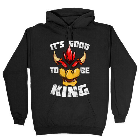 It's Good to be King Hooded Sweatshirt