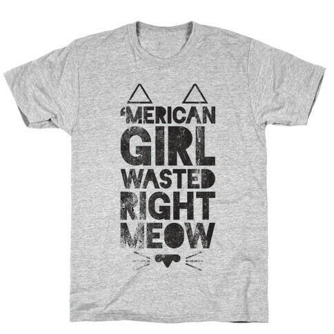 'Merican Girl Wasted Right Meow T-Shirt