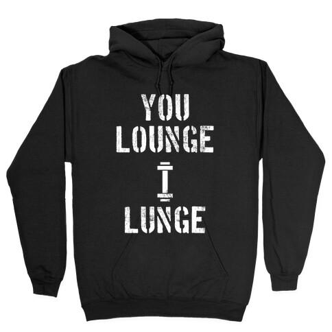 You Lounge I Lunge Hooded Sweatshirt