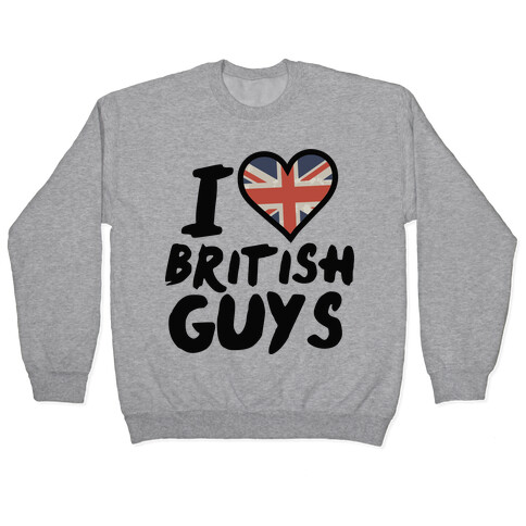 I Love British Guys Pullover