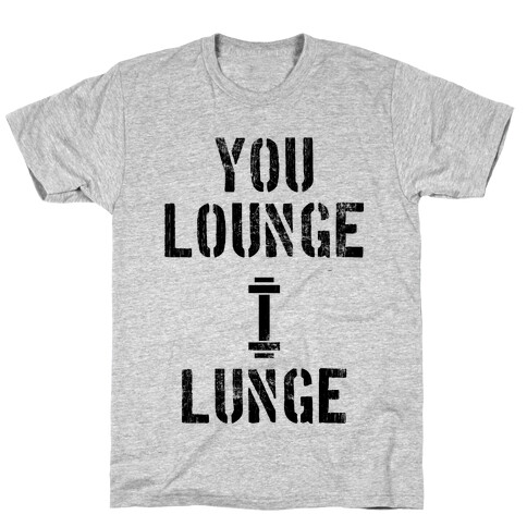 You Lounge I Lunge T-Shirt