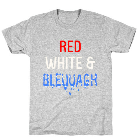 Red White & Bleuuagh T-Shirt