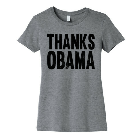 Thanks Obama. Womens T-Shirt