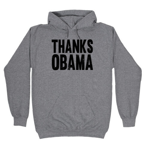 Thanks Obama. Hooded Sweatshirt