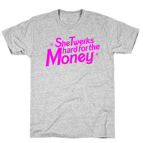 She Twerks Hard For The Money T-Shirt