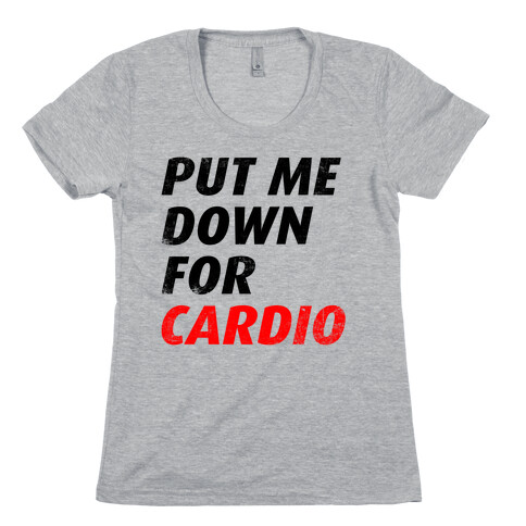 Put Me Down For Cardio Womens T-Shirt