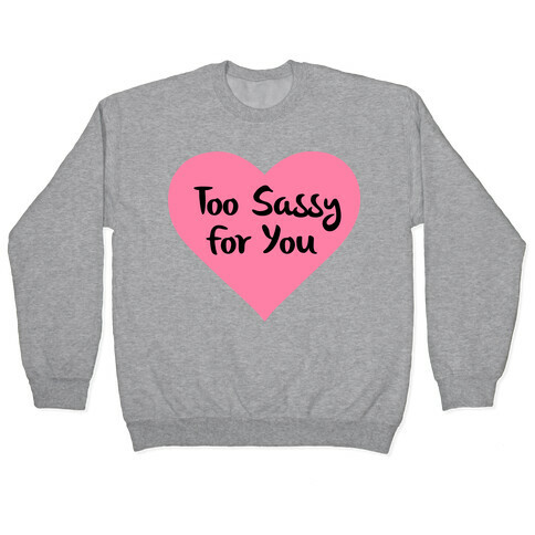 Too Sassy For You Pullover