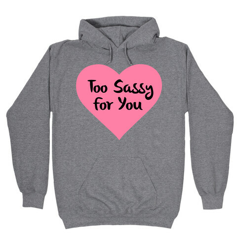Too Sassy For You Hooded Sweatshirt