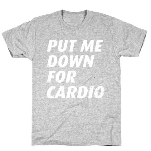 Put Me Down For Cardio T-Shirt