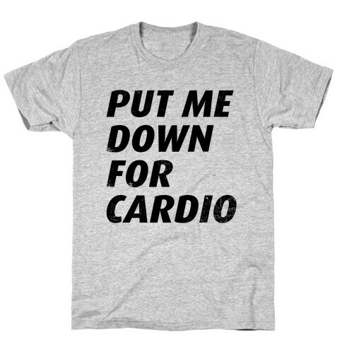 Put Me Down For Cardio T-Shirt