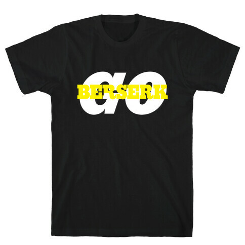 Go Berserk T-Shirt