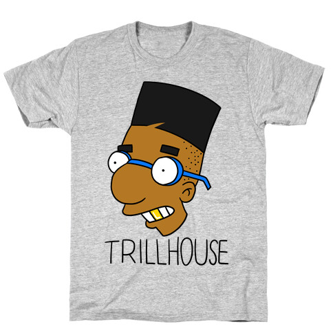 Everythings Coming Up Trillhouse T-Shirt