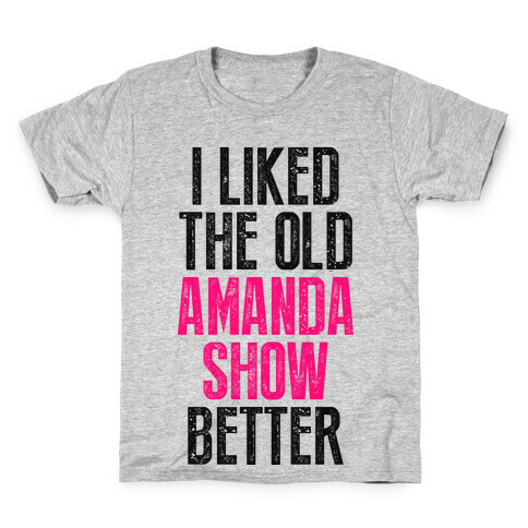 I Liked The Old Amanda Show Better Kids T-Shirt