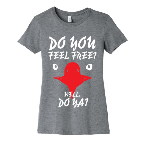 Do You Feel Free? Womens T-Shirt