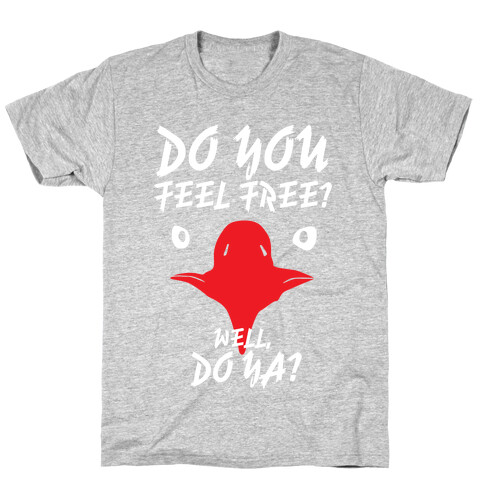 Do You Feel Free? T-Shirt