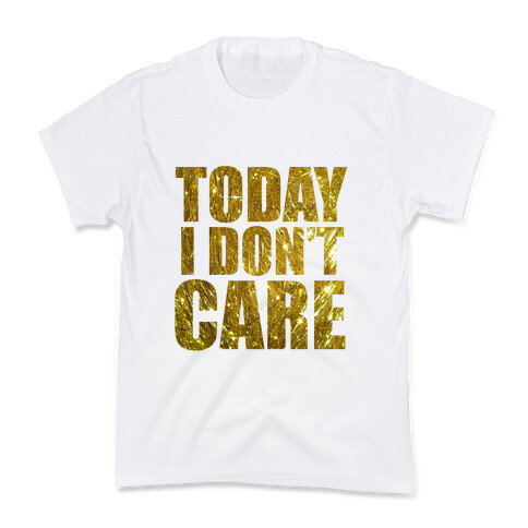 Today I Don't Care Kids T-Shirt