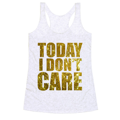 Today I Don't Care Racerback Tank Top