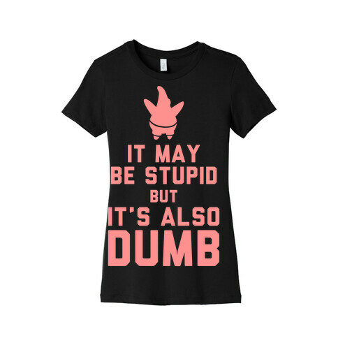 It May Be Stupid (Keep Calm Patrick) Womens T-Shirt