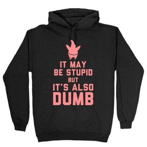 It May Be Stupid (Keep Calm Patrick) Hooded Sweatshirt