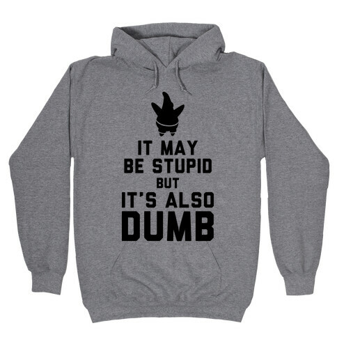 It May Be Stupid (Keep Calm Patrick) Hooded Sweatshirt