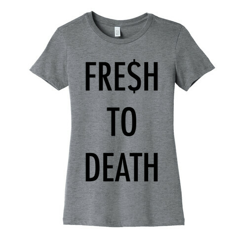 Fresh To Death Womens T-Shirt