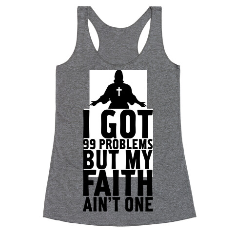 I Got 99 Problems But My Faith Ain't One Racerback Tank Top