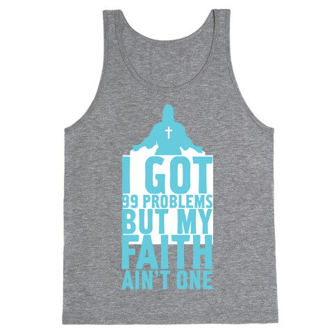 I Got 99 Problems But My Faith Ain't One Tank Top