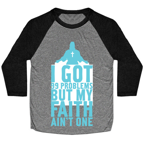 I Got 99 Problems But My Faith Ain't One Baseball Tee