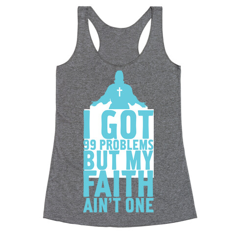 I Got 99 Problems But My Faith Ain't One Racerback Tank Top