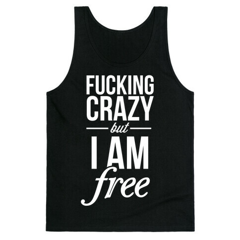 F***ing Crazy, but Free Tank Top