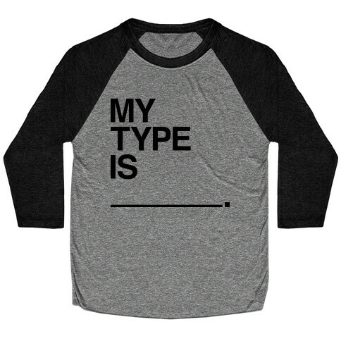 My Type Is ______. Baseball Tee