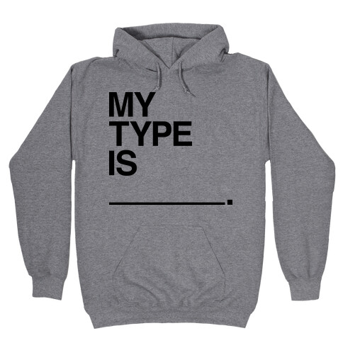 My Type Is ______. Hooded Sweatshirt