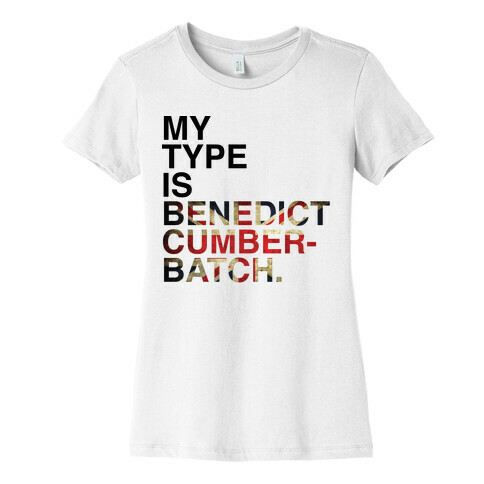 My Type Is Benedict Cumberbatch. Womens T-Shirt