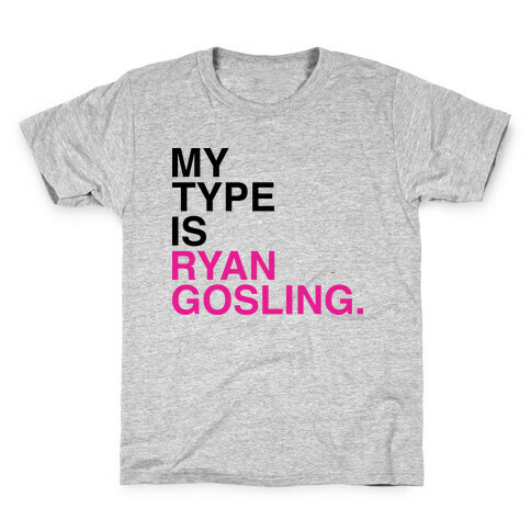 My Type Is Ryan Gosling. Kids T-Shirt