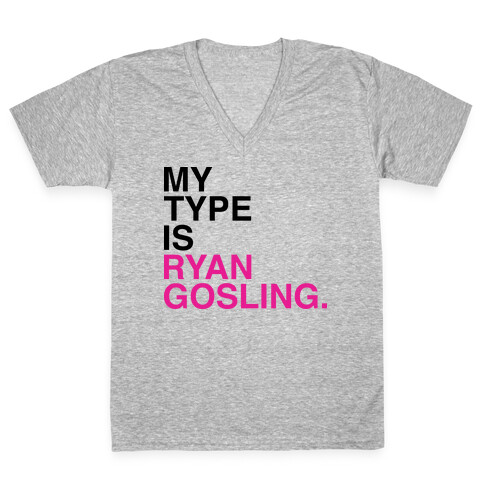 My Type Is Ryan Gosling. V-Neck Tee Shirt