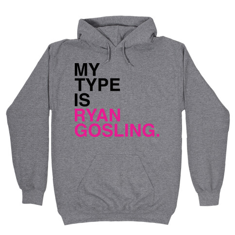 My Type Is Ryan Gosling. Hooded Sweatshirt