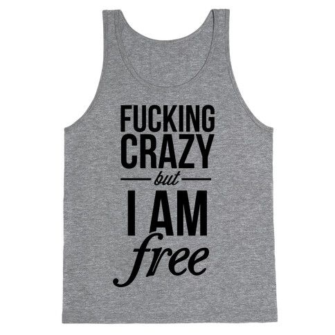 F***ing Crazy, but Free Tank Top