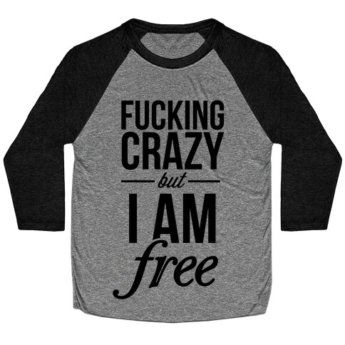 F***ing Crazy, but Free Baseball Tee