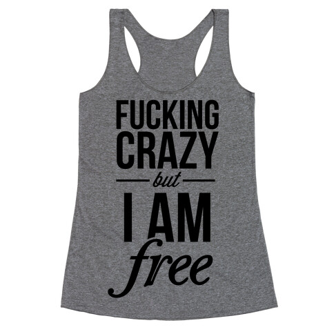 F***ing Crazy, but Free Racerback Tank Top