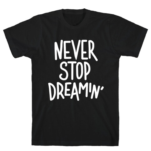 Never Stop Dreamin' T-Shirt