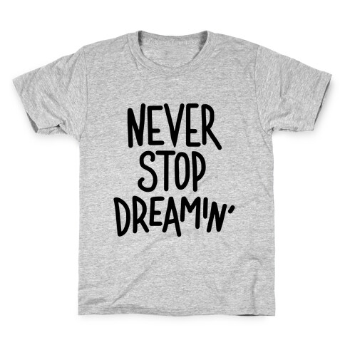 Never Stop Dreamin' Kids T-Shirt
