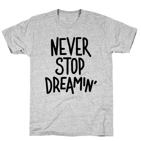 Never Stop Dreamin' T-Shirt