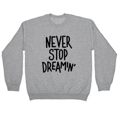 Never Stop Dreamin' Pullover