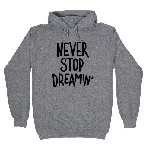 Never Stop Dreamin' Hooded Sweatshirt