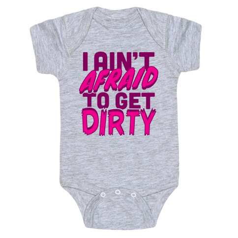 I Ain't Afraid To Get Dirty Baby One-Piece